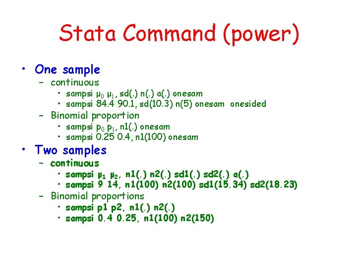 Stata Command (power) • One sample – continuous • sampsi μ 0 μ 1,