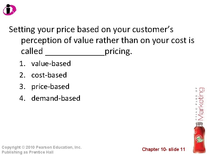 Setting your price based on your customer’s perception of value rather than on your