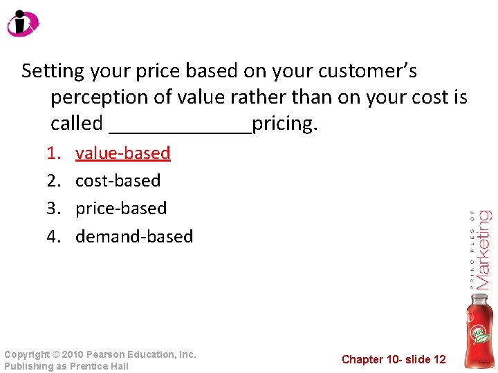 Setting your price based on your customer’s perception of value rather than on your