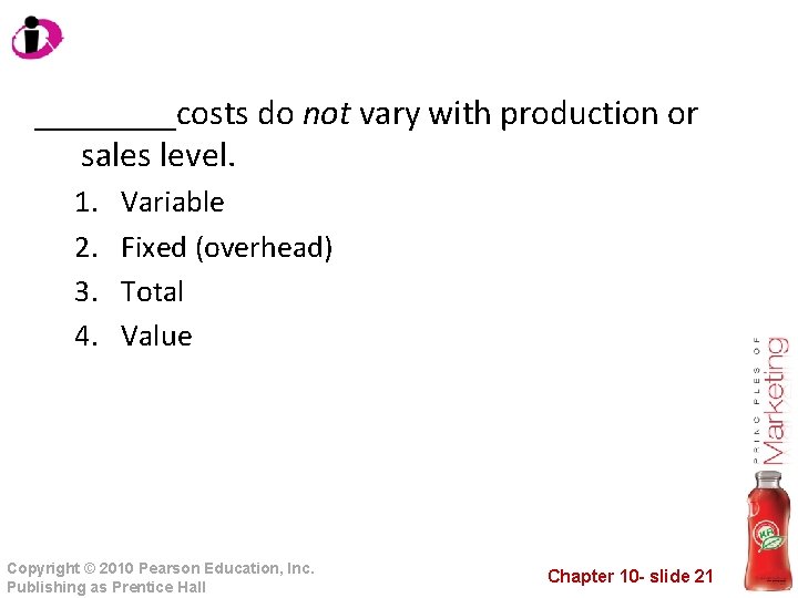 ____costs do not vary with production or sales level. 1. 2. 3. 4. Variable