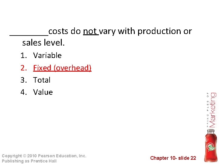 ____costs do not vary with production or sales level. 1. 2. 3. 4. Variable
