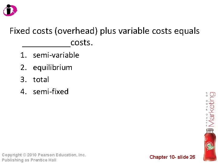 Fixed costs (overhead) plus variable costs equals _____costs. 1. 2. 3. 4. semi-variable equilibrium