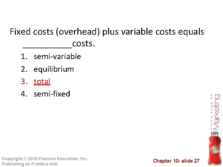 Fixed costs (overhead) plus variable costs equals _____costs. 1. 2. 3. 4. semi-variable equilibrium
