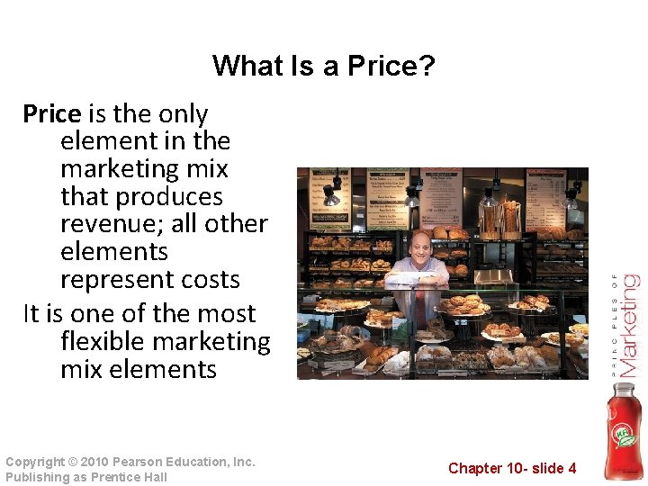 What Is a Price? Price is the only element in the marketing mix that