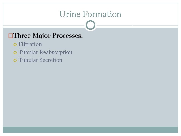 Urine Formation �Three Major Processes: Filtration Tubular Reabsorption Tubular Secretion 