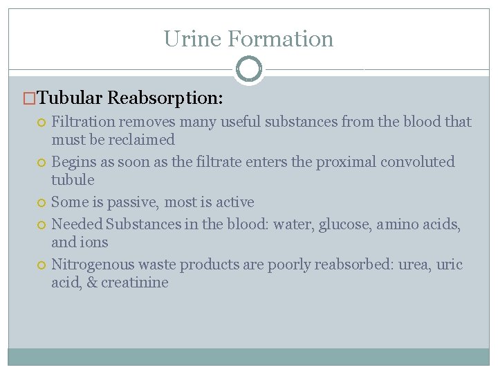 Urine Formation �Tubular Reabsorption: Filtration removes many useful substances from the blood that must