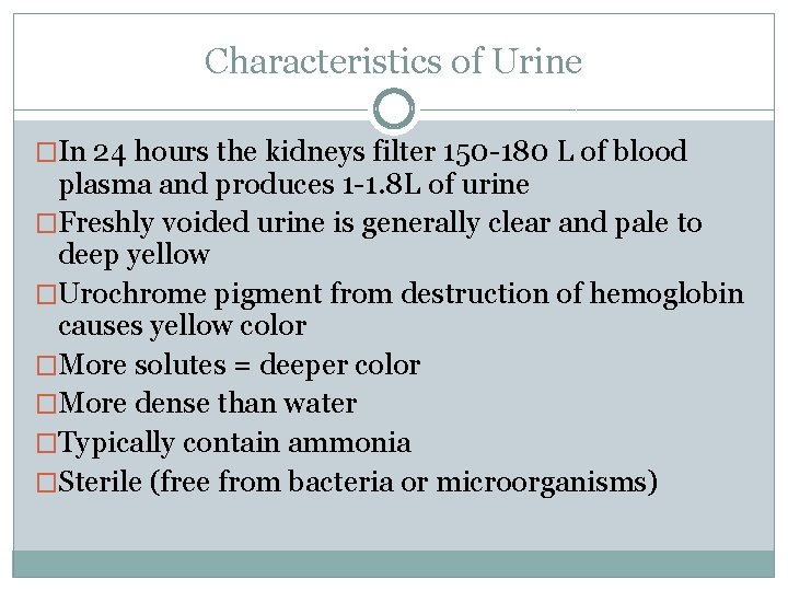 Characteristics of Urine �In 24 hours the kidneys filter 150 -180 L of blood