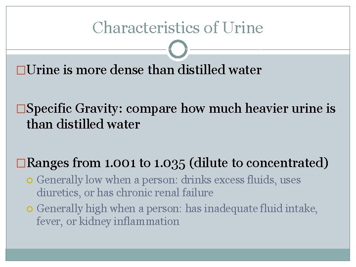 Characteristics of Urine �Urine is more dense than distilled water �Specific Gravity: compare how