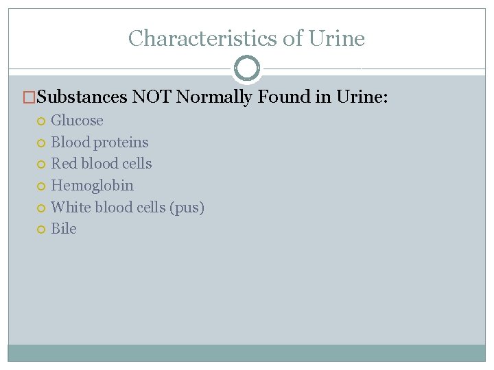 Characteristics of Urine �Substances NOT Normally Found in Urine: Glucose Blood proteins Red blood