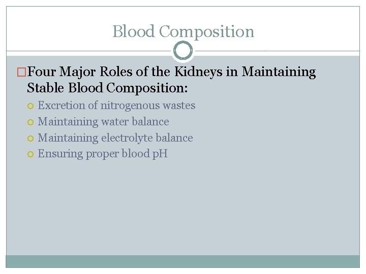 Blood Composition �Four Major Roles of the Kidneys in Maintaining Stable Blood Composition: Excretion