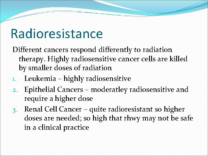 Radioresistance Different cancers respond differently to radiation therapy. Highly radiosensitive cancer cells are killed