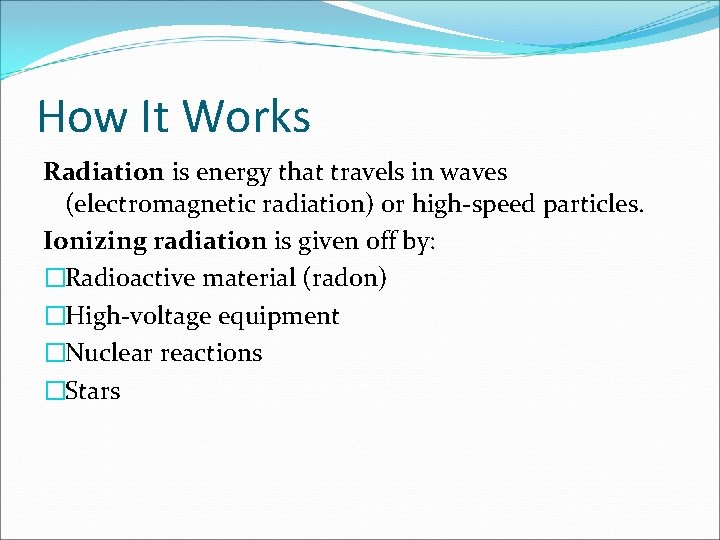 How It Works Radiation is energy that travels in waves (electromagnetic radiation) or high-speed