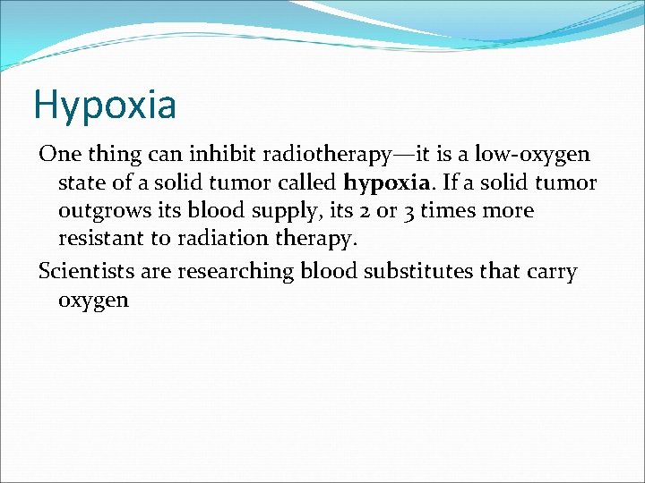Hypoxia One thing can inhibit radiotherapy—it is a low-oxygen state of a solid tumor