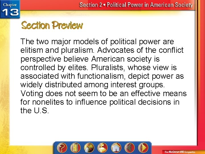 The two major models of political power are elitism and pluralism. Advocates of the