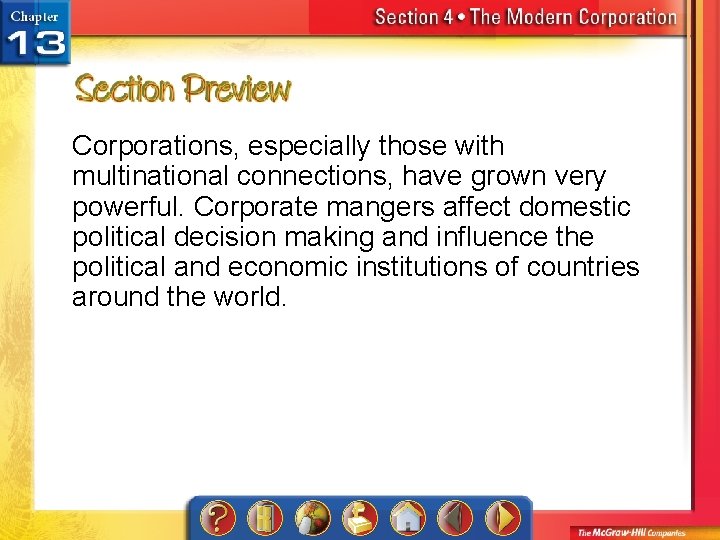 Corporations, especially those with multinational connections, have grown very powerful. Corporate mangers affect domestic