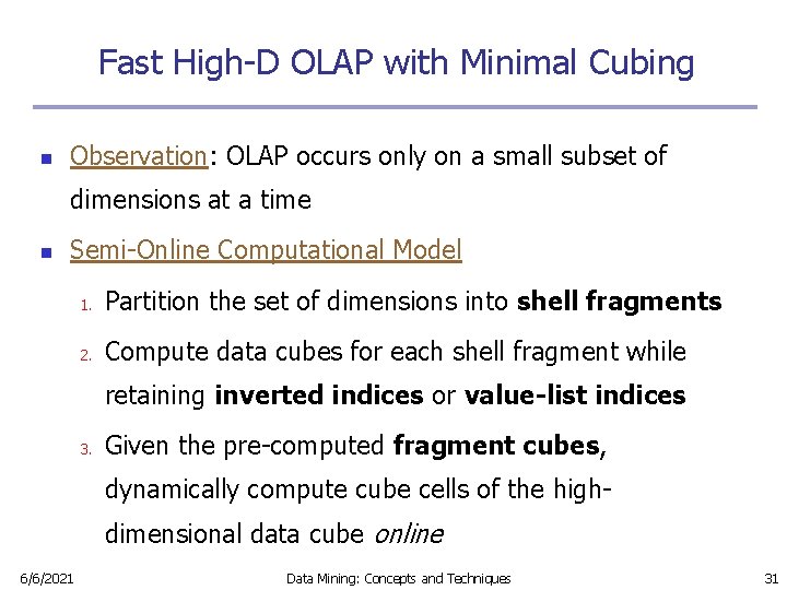 Fast High-D OLAP with Minimal Cubing n Observation: OLAP occurs only on a small