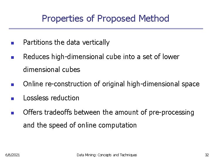 Properties of Proposed Method n Partitions the data vertically n Reduces high-dimensional cube into