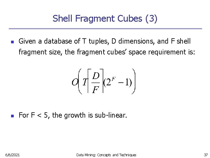 Shell Fragment Cubes (3) n Given a database of T tuples, D dimensions, and