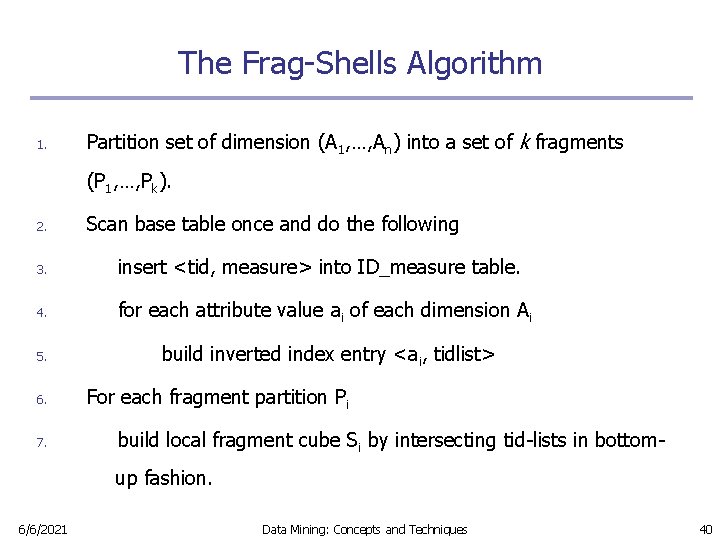 The Frag-Shells Algorithm 1. Partition set of dimension (A 1, …, An) into a