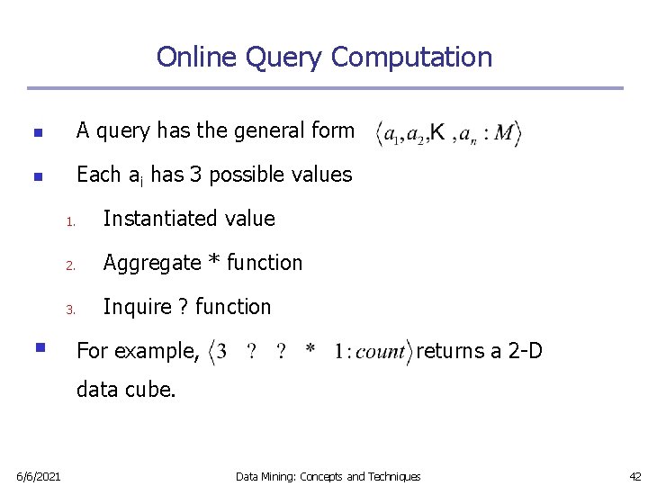 Online Query Computation n A query has the general form n Each ai has