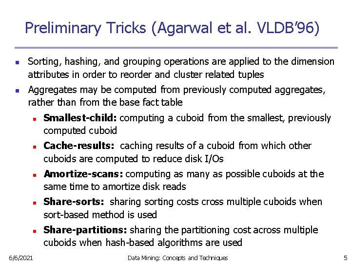 Preliminary Tricks (Agarwal et al. VLDB’ 96) n n Sorting, hashing, and grouping operations