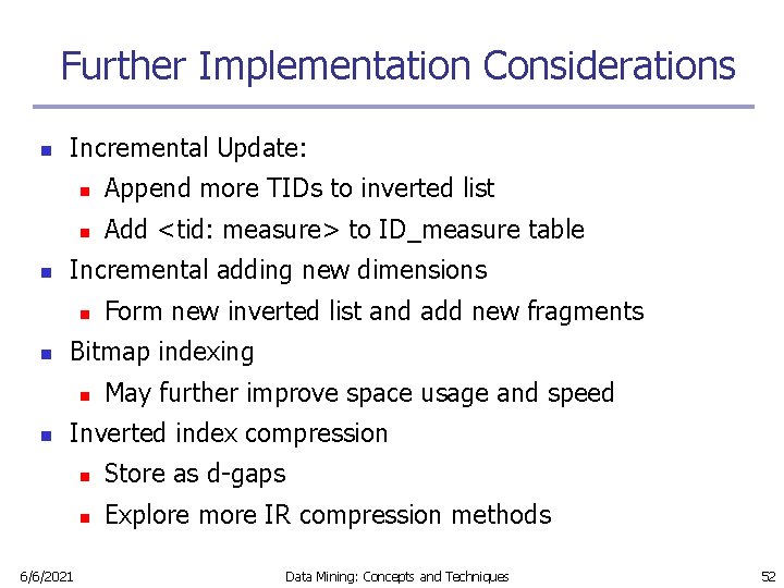 Further Implementation Considerations n n Incremental Update: n Append more TIDs to inverted list