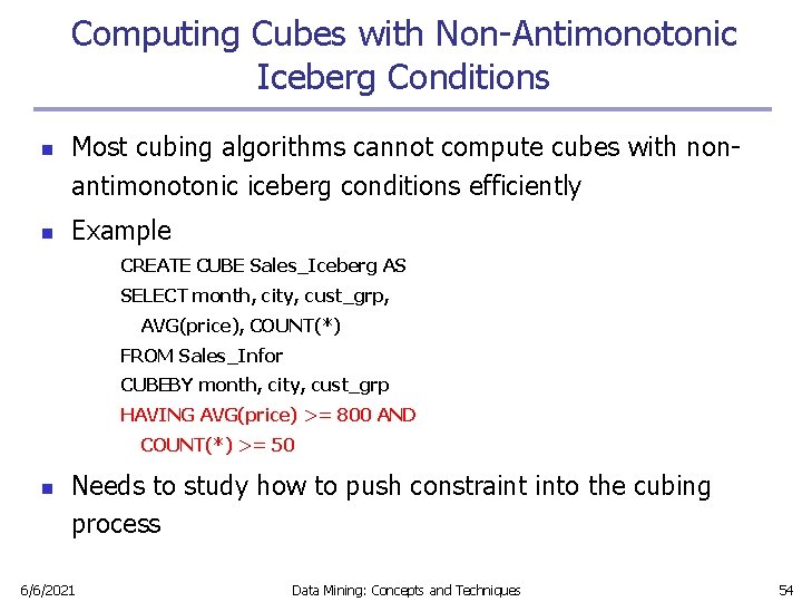 Computing Cubes with Non-Antimonotonic Iceberg Conditions n n Most cubing algorithms cannot compute cubes