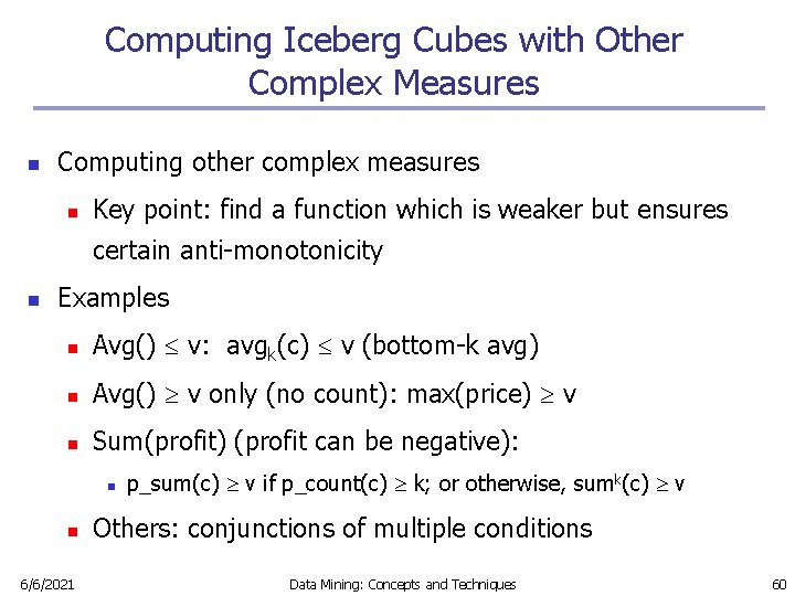 Computing Iceberg Cubes with Other Complex Measures n Computing other complex measures n Key