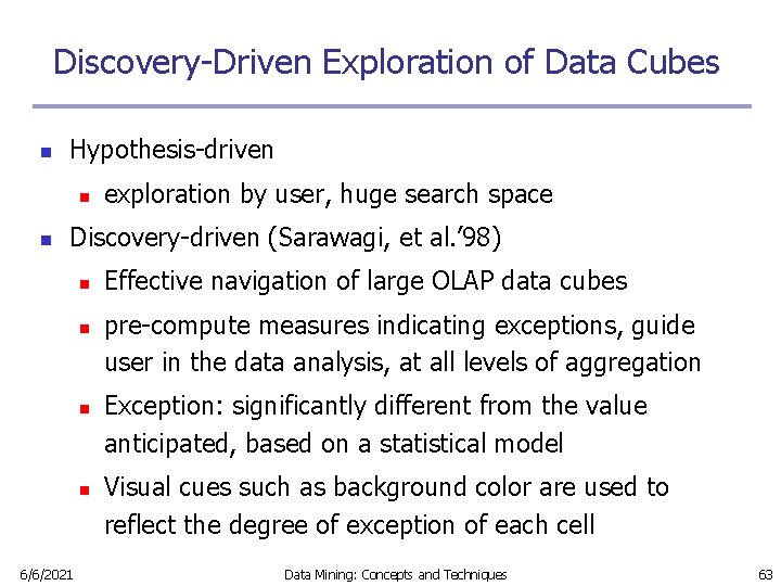 Discovery-Driven Exploration of Data Cubes n Hypothesis-driven n n exploration by user, huge search