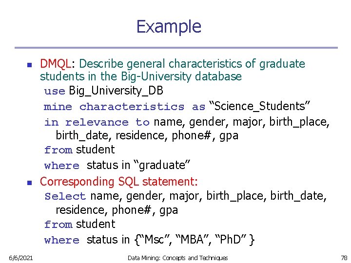 Example n n 6/6/2021 DMQL: Describe general characteristics of graduate students in the Big-University