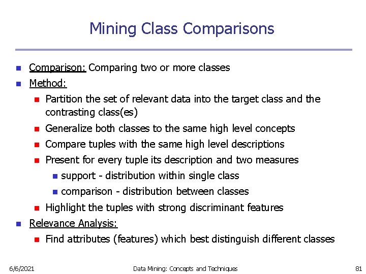 Mining Class Comparisons n Comparison: Comparing two or more classes n Method: n Partition