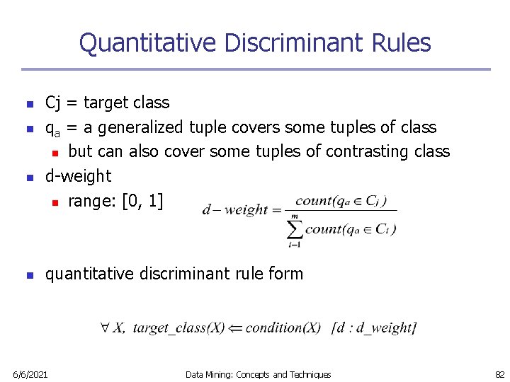 Quantitative Discriminant Rules n n Cj = target class qa = a generalized tuple