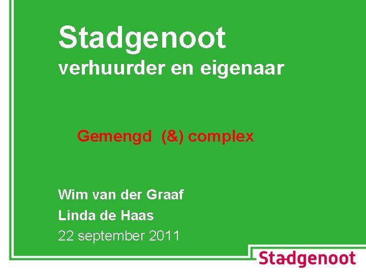 Stadgenoot verhuurder en eigenaar Gemengd (&) complex Wim van der Graaf Linda de Haas