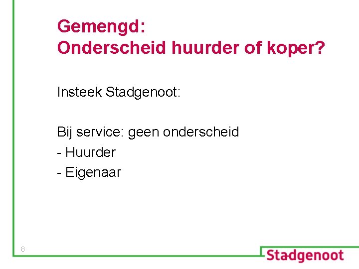 Gemengd: Onderscheid huurder of koper? Insteek Stadgenoot: Bij service: geen onderscheid - Huurder -