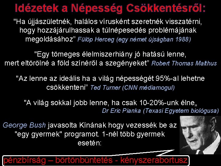 Idézetek a Népesség Csökkentésről: "Ha újjászületnék, halálos vírusként szeretnék visszatérni, hogy hozzájárulhassak a túlnépesedés