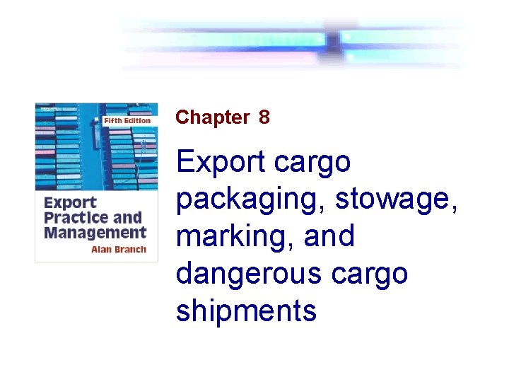 Chapter 8 Export cargo packaging, stowage, marking, and dangerous cargo shipments 