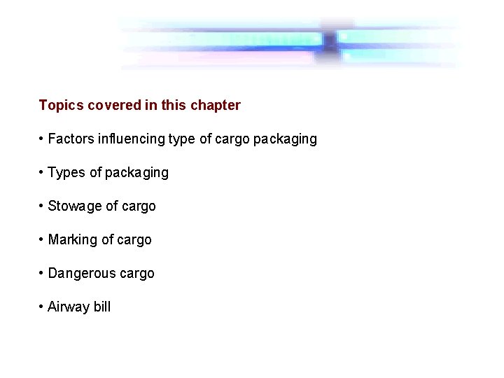 Topics covered in this chapter • Factors influencing type of cargo packaging • Types