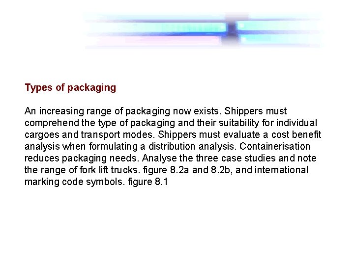 Types of packaging An increasing range of packaging now exists. Shippers must comprehend the