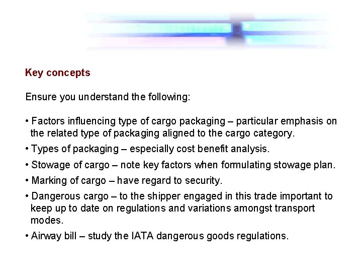 Key concepts Ensure you understand the following: • Factors influencing type of cargo packaging