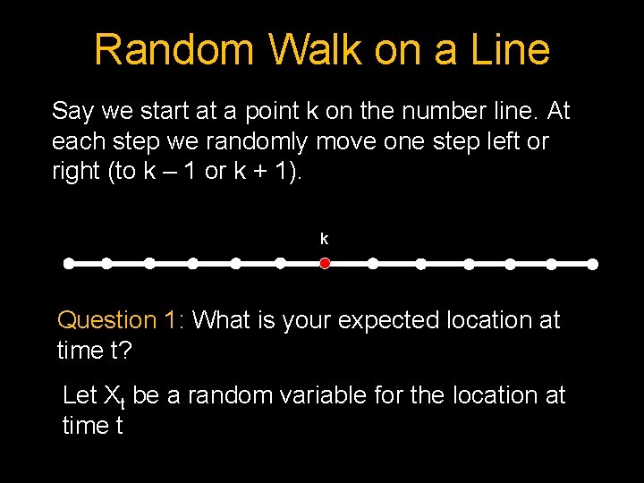 Random Walk on a Line Say we start at a point k on the