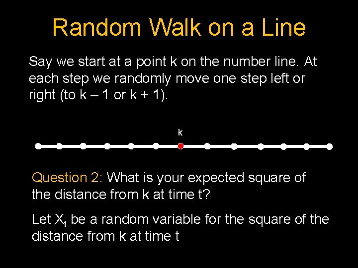 Random Walk on a Line Say we start at a point k on the