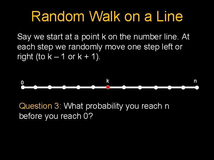 Random Walk on a Line Say we start at a point k on the