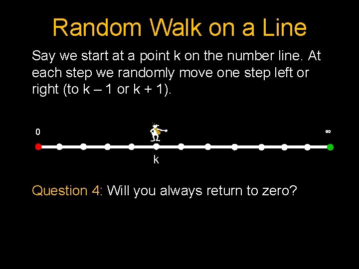 Random Walk on a Line Say we start at a point k on the