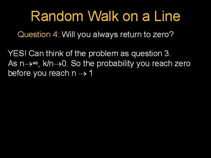 Random Walk on a Line Question 4: Will you always return to zero? YES!