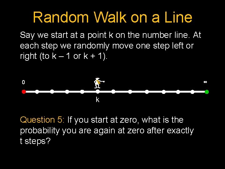 Random Walk on a Line Say we start at a point k on the