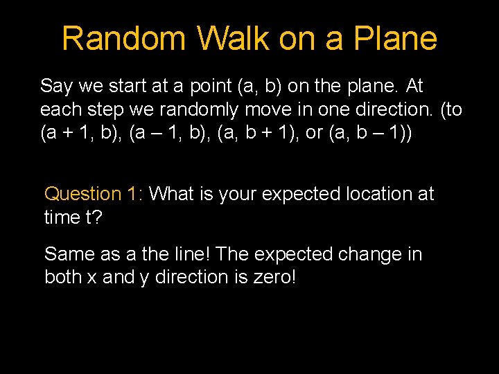 Random Walk on a Plane Say we start at a point (a, b) on