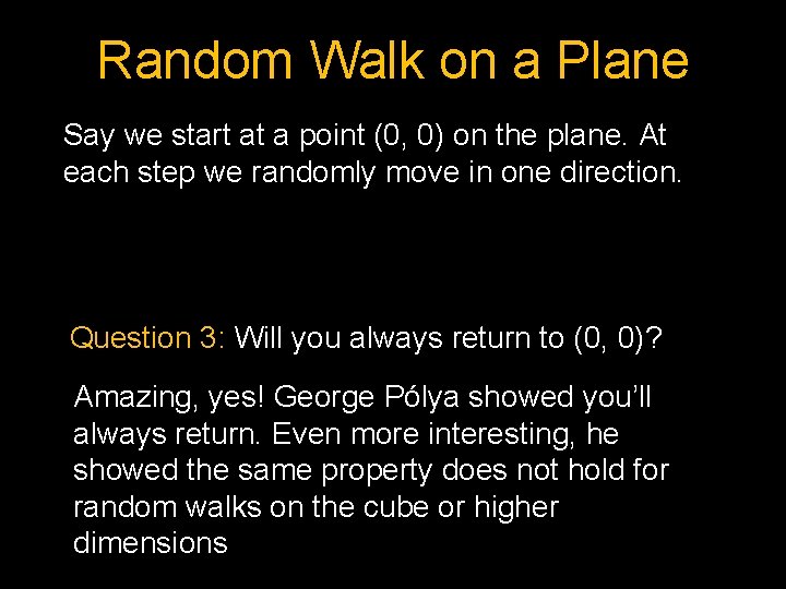Random Walk on a Plane Say we start at a point (0, 0) on