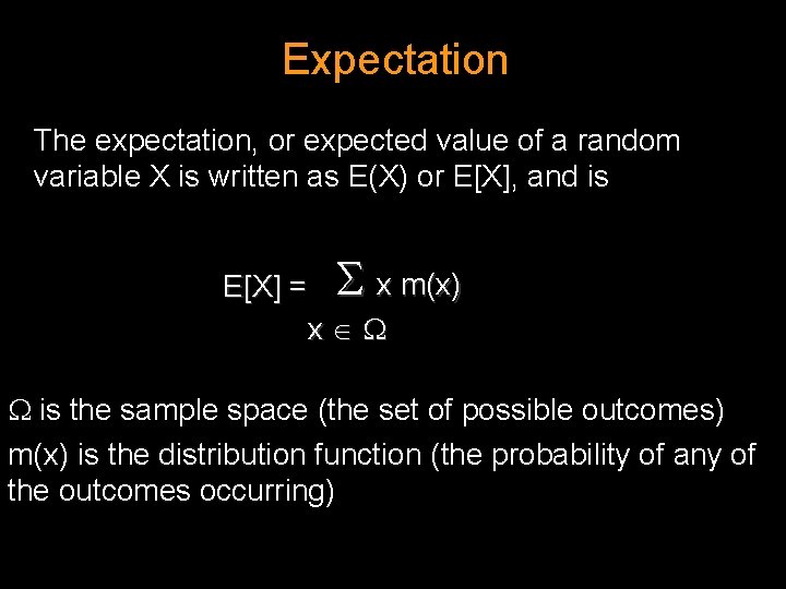 Expectation The expectation, or expected value of a random variable X is written as