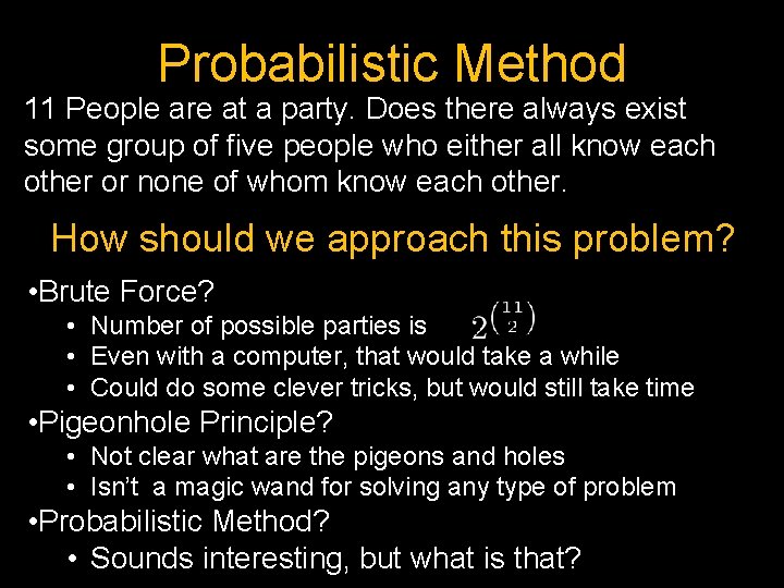 Probabilistic Method 11 People are at a party. Does there always exist some group