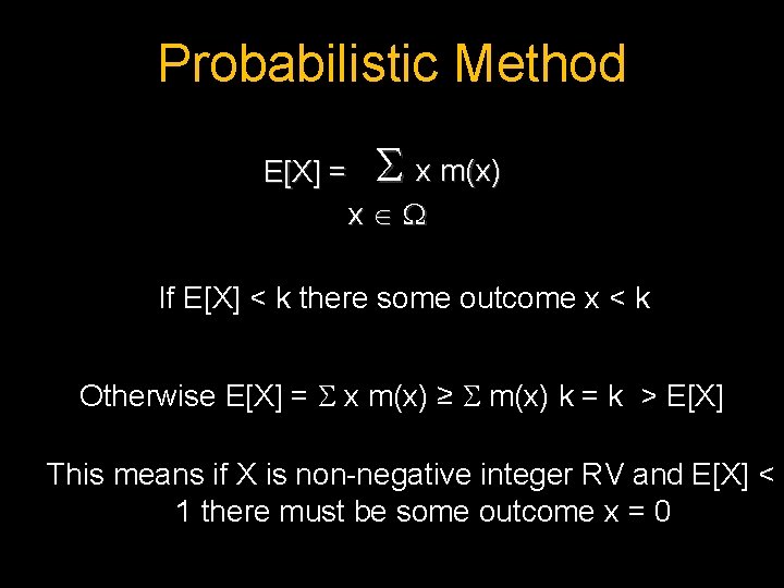 Probabilistic Method E[X] = x m(x) x If E[X] < k there some outcome